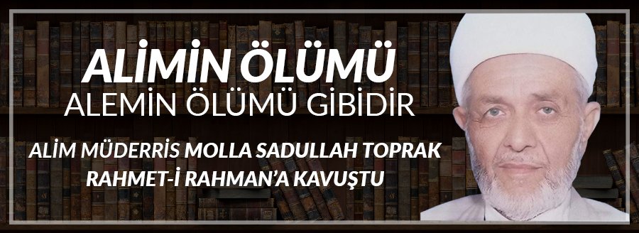 MOLLA SADULLAH TOPRAK VEFAT ETTİ